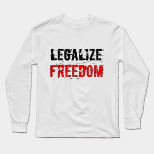 Legalize Freedom Long Sleeve T-Shirt